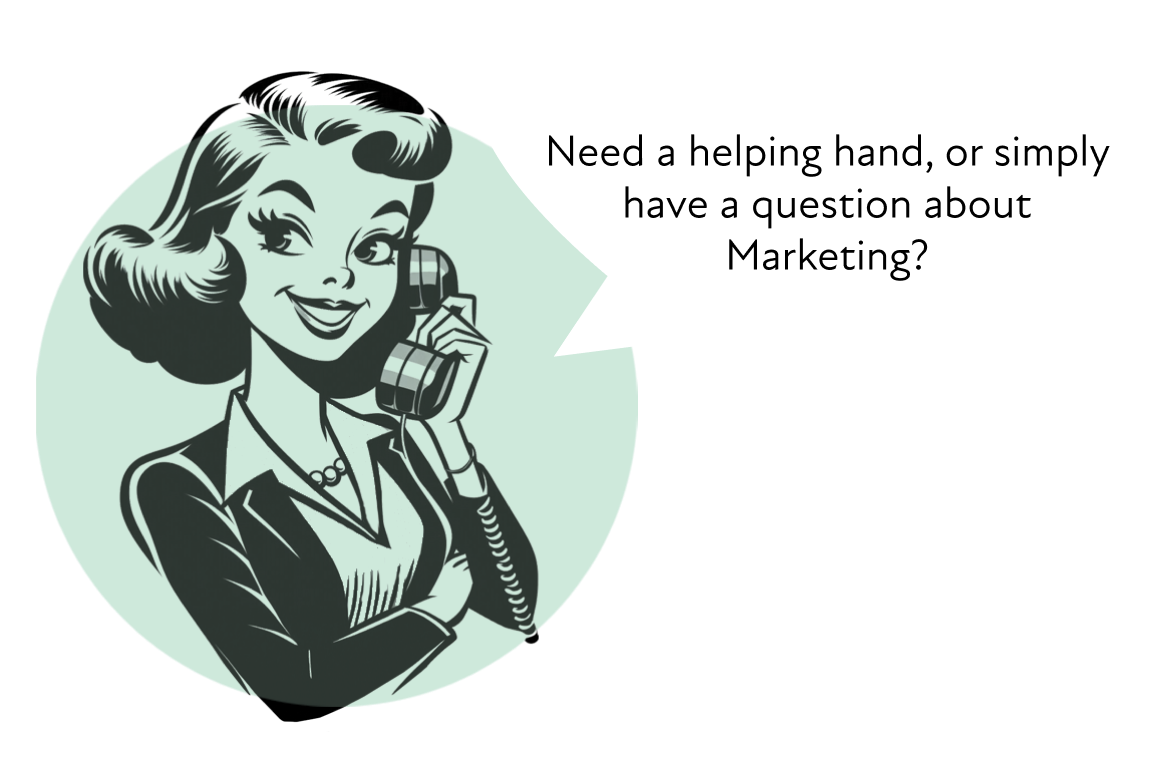 Need a helping hand, or simply have a question about Marketing?